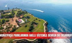 Muratpaşa'da akıllı sulama 3 yılda 5,6 milyar litre suyu korudu