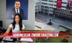 TİP’ten Antalya’yı sarsan iddialar için çağrı: Sorumluluk zinciri araştırılsın