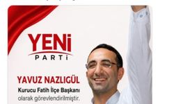 Yeni Parti’de skandal karar: DHKP-C’li Yavuz Nazlıgül "başkan" olarak atandı