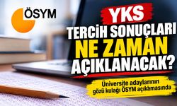 YKS tercih sonuçları ne zaman açıklanacak?