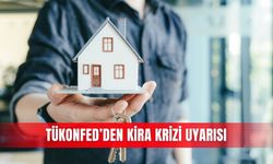 TÜKONFED’den kira krizi uyarısı