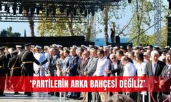 ‘Partilerin arka bahçesi değiliz’