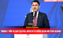 Bakan Kurum : "Burası 7 gün 24 saat işleyen, Antalya'ya değer katan bir tesis olacak"