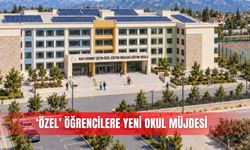 ‘Özel’ öğrencilere yeni okul müjdesi