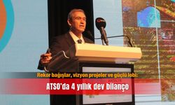 Rekor bağışlar, vizyon projeler ve güçlü lobi: ATSO’da 4 yıllık dev bilanço