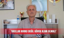 ‘Okullar korku değil güven alanı olmalı’