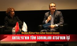 Berkay Bahar’dan ezber bozan vizyon: Antalya’nın tüm sorunları ATSO'nun işi