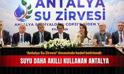 ‘Antalya Su Zirvesi’ öncesinde hedef belirlendi: Suyu daha akıllı kullanan Antalya