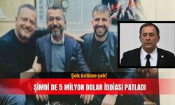Şok üstüne şok!  Şimdi de 5 milyon Dolar iddiası patladı