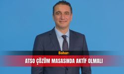 Bahar: ATSO çözüm masasında aktif olmalı