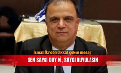 İsmail Öz’den dikkat çeken mesaj: Sen saygı duy ki, saygı duyulasın