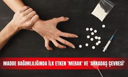 Madde bağımlılığında ilk etken 'merak' ve 'arkadaş çevresi'