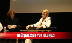 ATSO Başkan Adayı Öz'den 'dönüşüm' vurgusu: Değişmezsek yok oluruz!
