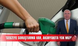 'Sebzeye soruşturma var, akaryakıta yok mu?'