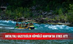 Antalyalı gazeteciler Köprülü Kanyon’da stres attı