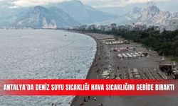Antalya’da deniz suyu sıcaklığı hava sıcaklığını geride bıraktı