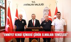 Vali Şahin: “Emniyet kendi içindeki çürük elmaları temizledi”