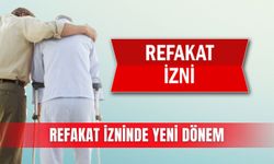 Refakat izninde yeni dönem