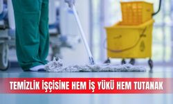 Temizlik işçisine hem iş yükü hem tutanak