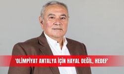 'Olimpiyat Antalya için hayal değil, hedef'