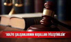 ‘Adliye çalışanlarının koşulları iyileştirilsin’