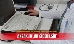 Sağlık Bakanlığı’nın Aile Hekimliği Bilgi Sistemi tepki çekti; ‘Aksaklıklar giderilsin’