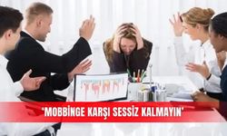 ‘Mobbinge karşı sessiz kalmayın’