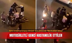 Korna tartışması kavgaya dönüştü! Araç plakasında ‘Ülkü Ocakları’ detayı: Motosikletli genci hastanelik ettiler