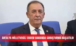Antalya Milletvekili Erdem hakkında soruşturma başlatıldı