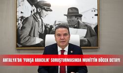 Antalya’da 'fuhşa aracılık' soruşturmasında Muhittin Böcek detayı