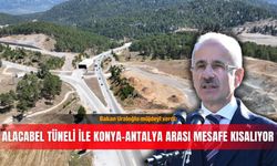 Bakan Uraloğlu müjdeyi verdi: Alacabel Tüneli ile Konya-Antalya arası mesafe kısalıyor