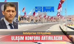 Antalya’nın 19 ilçesinde ulaşım konforu artırılacak