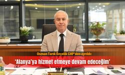 Osman Tarık Özçelik CHP’den ayrıldı: ‘Alanya’ya hizmet etmeye devam edeceğim’