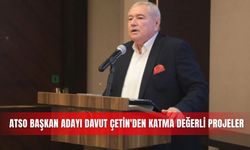 ATSO Başkan Adayı Davut Çetin'den katma değerli projeler