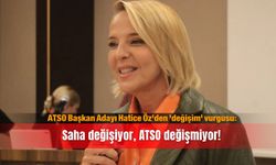 ATSO Başkan Adayı Hatice Öz'den 'değişim' vurgusu: Saha değişiyor, ATSO değişmiyor!