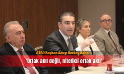 ATSO Başkan Adayı Berkay Bahar: 'Ortak akıl değil, nitelikli ortak akıl'