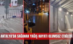 Antalya'da sağanak yağış hayatı olumsuz etkiledi