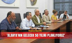 Başkan Özçelik: 'Alanya'nın gelecek 50 yılını planlıyoruz'