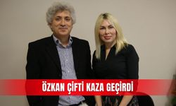 Özkan çifti kaza geçirdi