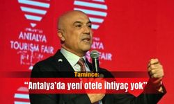Tamince: “Antalya’da yeni otele ihtiyaç yok”