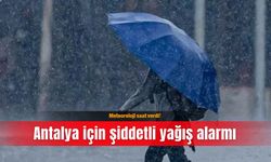 Meteoroloji saat verdi! Antalya için şiddetli yağış alarmı