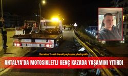Kazadan 7 saat önceki paylaşımı yürek yaktı: Antalya’da motosikletli genç kazada yaşamını yitirdi