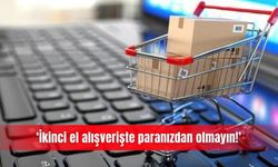 ‘İkinci el alışverişte paranızdan olmayın!’