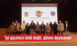 ‘İyi gazeteci ünlü değil, güven duyulandır’