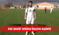 Manavgat'ta turnuvada acı olay: Eski amatör futbolcu hayatını kaybetti