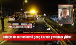 Kazadan 7 saat önceki paylaşımı yürek yaktı: Antalya’da motosikletli genç kazada yaşamını yitirdi