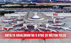 Antalya Havalimanı’na 9 ayda 30 milyon yolcu