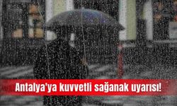 Antalya'ya kuvvetli sağanak uyarısı!