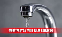 Muratpaşa'da yarın sular kesilecek!
