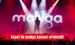 Kepez’de maNga konseri ertelendi!